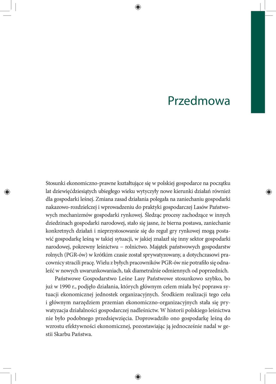 Śledząc procesy zachodzące w innych dziedzinach gospodarki narodowej, stało się jasne, że bierna postawa, zaniechanie konkretnych działań i nieprzystosowanie się do reguł gry rynkowej mogą postawić