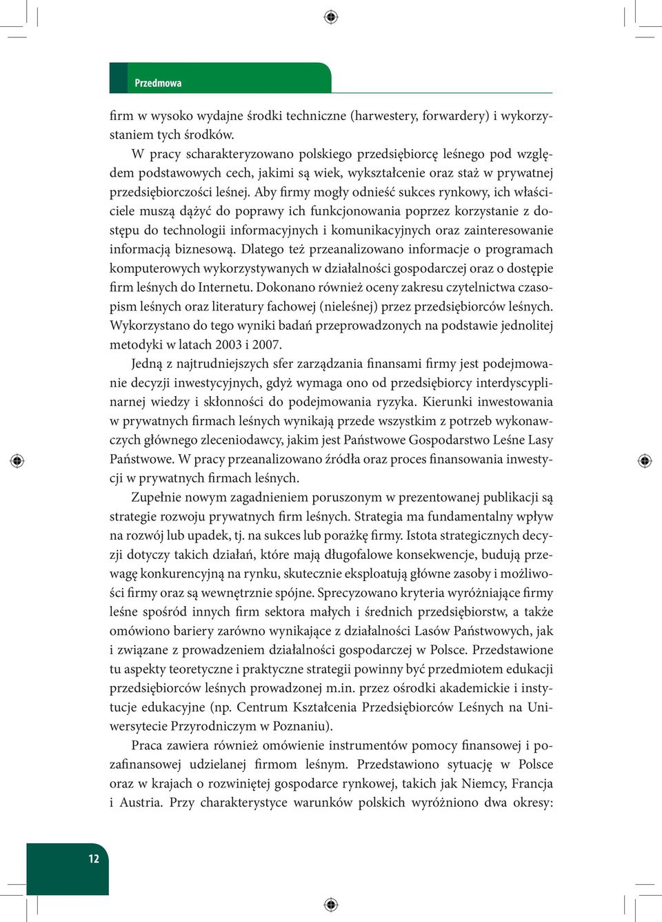 Aby firmy mogły odnieść sukces rynkowy, ich właściciele muszą dążyć do poprawy ich funkcjonowania poprzez korzystanie z dostępu do technologii informacyjnych i komunikacyjnych oraz zainteresowanie