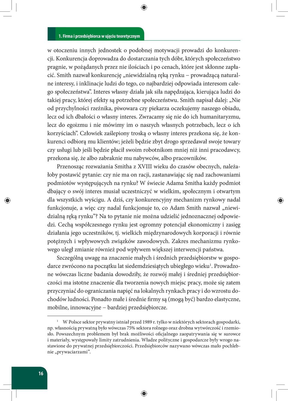 Smith nazwał konkurencję niewidzialną ręką rynku prowadzącą naturalne interesy, i inklinacje ludzi do tego, co najbardziej odpowiada interesom całego społeczeństwa.