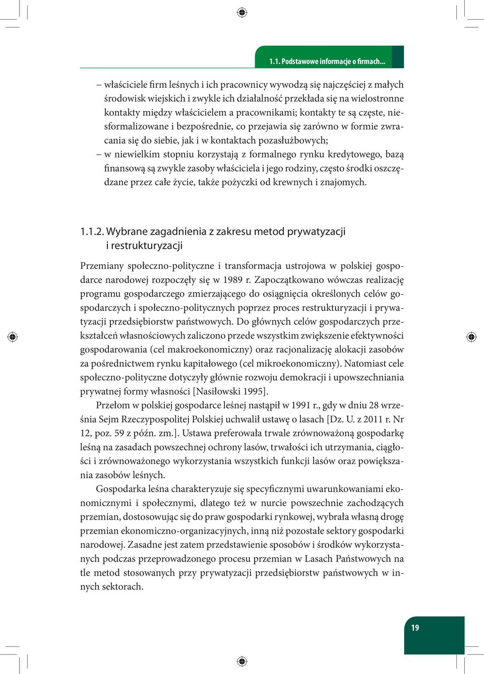 kontakty te są częste, niesformalizowane i bezpośrednie, co przejawia się zarówno w formie zwracania się do siebie, jak i w kontaktach pozasłużbowych; w niewielkim stopniu korzystają z formalnego