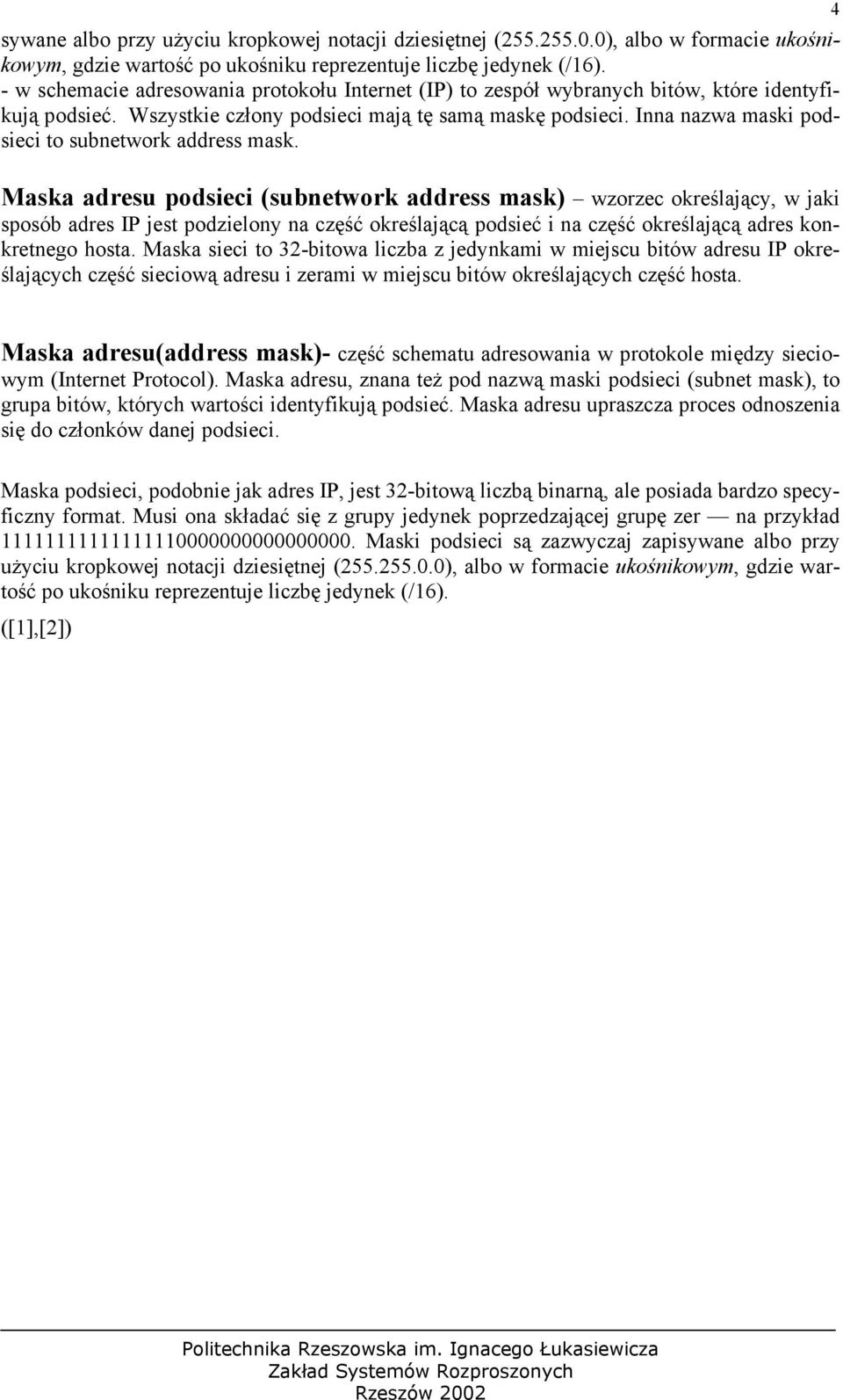 Inna nazwa maski podsieci to subnetwork address mask.