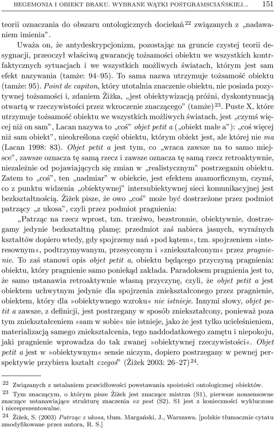 światach, którym jest sam efekt nazywania(tamże: 94 95). To sama nazwa utrzymuje tożsamość obiektu (tamże: 95).