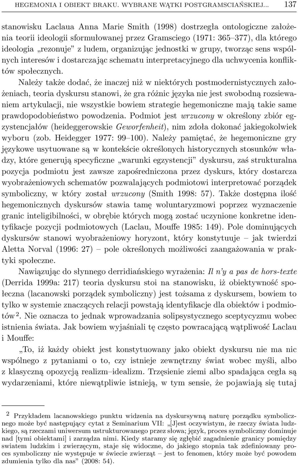 jednostki w grupy, tworząc sens wspólnych interesów i dostarczając schematu interpretacyjnego dla uchwycenia konfliktów społecznych.