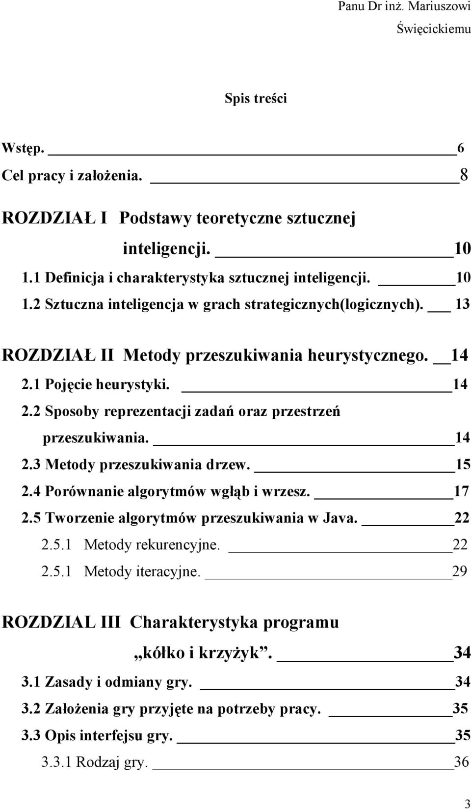 14 2.3 Metody przeszukiwania drzew. 15 2.4 Porównanie algorytmów wgłąb i wrzesz. 17 2.5 Tworzenie algorytmów przeszukiwania w Java. 22 2.5.1 Metody rekurencyjne. 22 2.5.1 Metody iteracyjne.