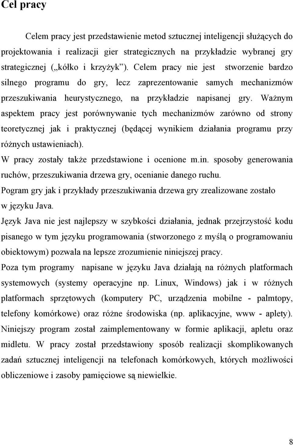 Ważnym aspektem pracy jest porównywanie tych mechanizmów zarówno od strony teoretycznej jak i praktycznej (będącej wynikiem działania programu przy różnych ustawieniach).