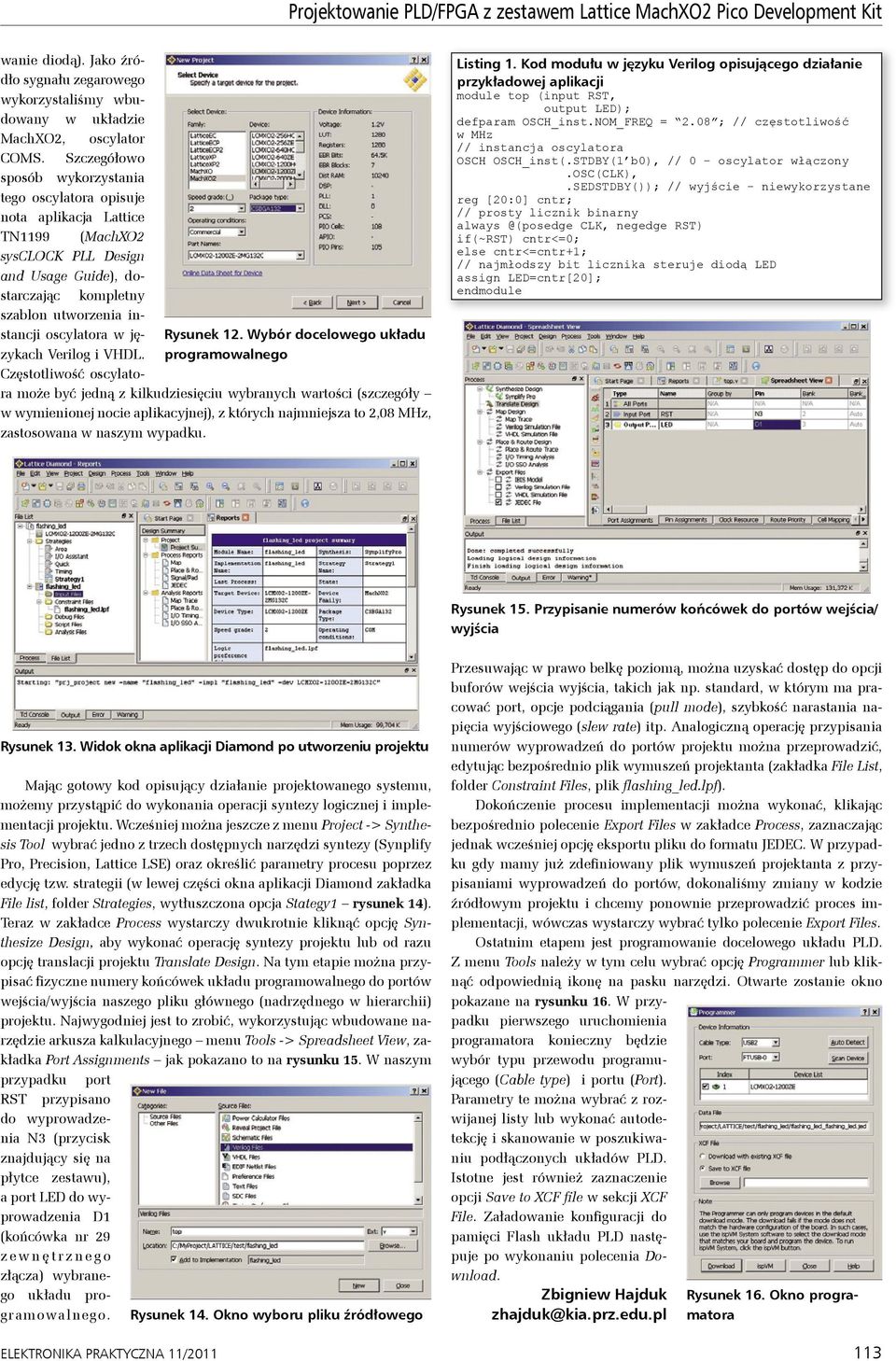 Szczegółowo sposób wykorzystania tego oscylatora opisuje nota aplikacja Lattice TN1199 (MachXO2 sysclock PLL Design and Usage Guide), dostarczając kompletny szablon utworzenia instancji oscylatora w