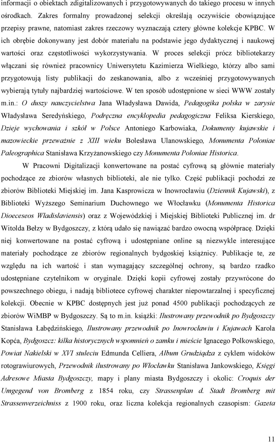 W ich obrębie dokonywany jest dobór materiału na podstawie jego dydaktycznej i naukowej wartości oraz częstotliwości wykorzystywania.