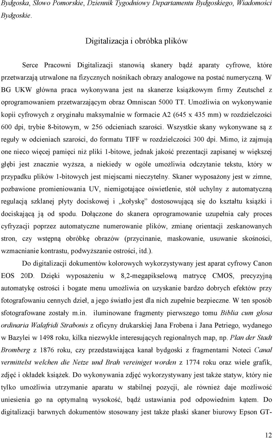 W BG UKW główna praca wykonywana jest na skanerze książkowym firmy Zeutschel z oprogramowaniem przetwarzającym obraz Omniscan 5000 TT.