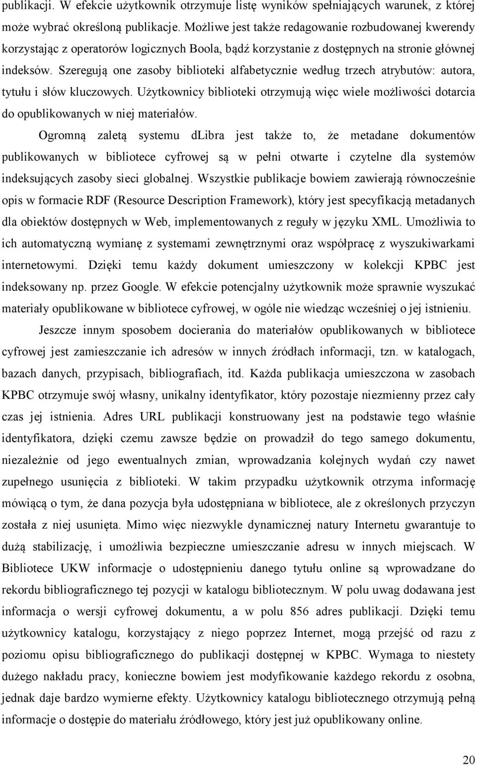 Szeregują one zasoby biblioteki alfabetycznie według trzech atrybutów: autora, tytułu i słów kluczowych.