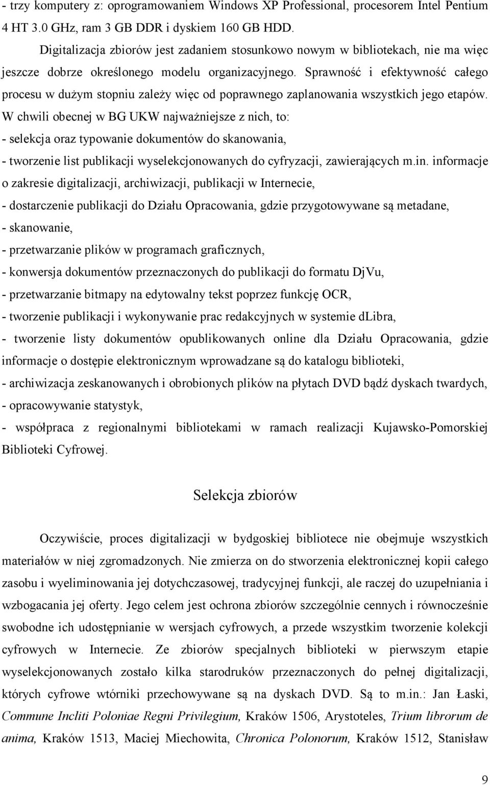 Sprawność i efektywność całego procesu w dużym stopniu zależy więc od poprawnego zaplanowania wszystkich jego etapów.