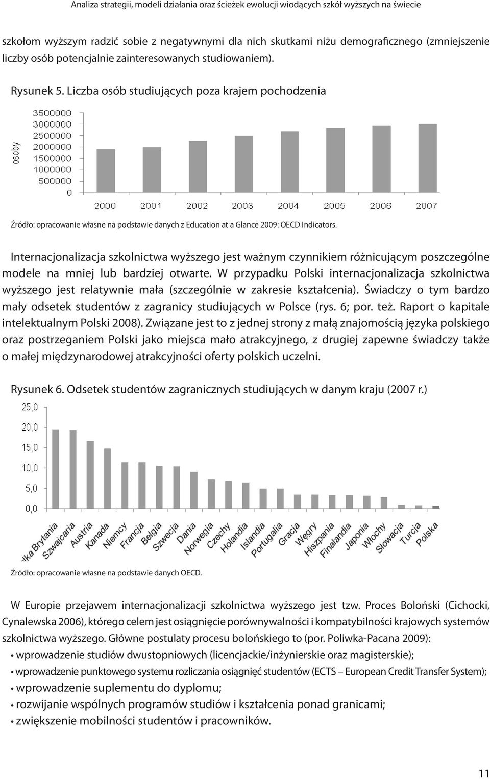 Internacjonalizacja szkolnictwa wyższego jest ważnym czynnikiem różnicującym poszczególne modele na mniej lub bardziej otwarte.