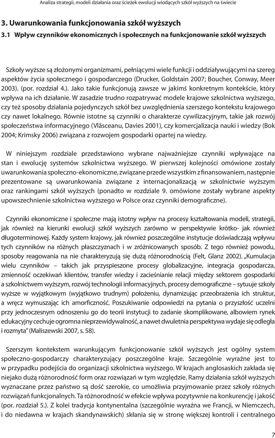 i gospodarczego (Drucker, Goldstain 2007; Boucher, Conway, Meer 2003). (por. rozdział 4.). Jako takie funkcjonują zawsze w jakimś konkretnym kontekście, który wpływa na ich działanie.