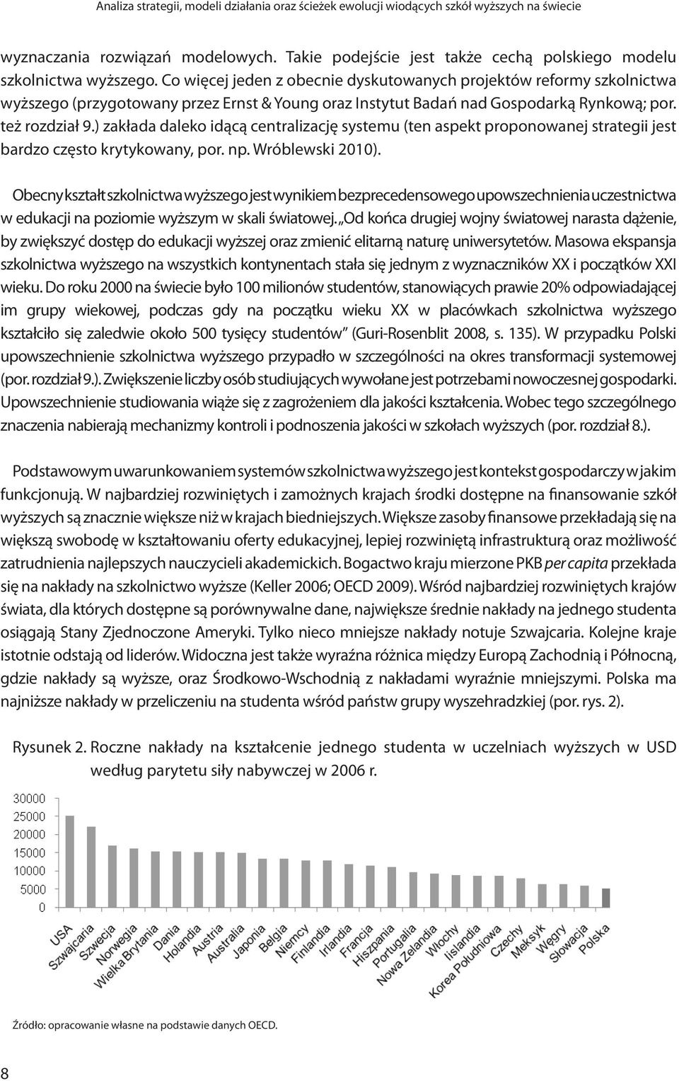 ) zakłada daleko idącą centralizację systemu (ten aspekt proponowanej strategii jest bardzo często krytykowany, por. np. Wróblewski 2010).