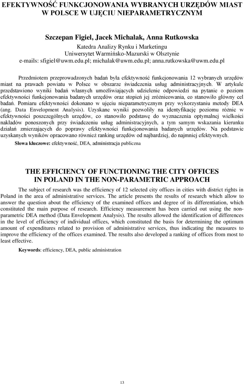 pl; michalak@uwm.edu.pl; anna.rutkowska@uwm.edu.pl Przedmiotem przeprowadzonych badań była efektywność funkcjonowania 12 wybranych urzędów miast na prawach powiatu w Polsce w obszarze świadczenia usług administracyjnych.