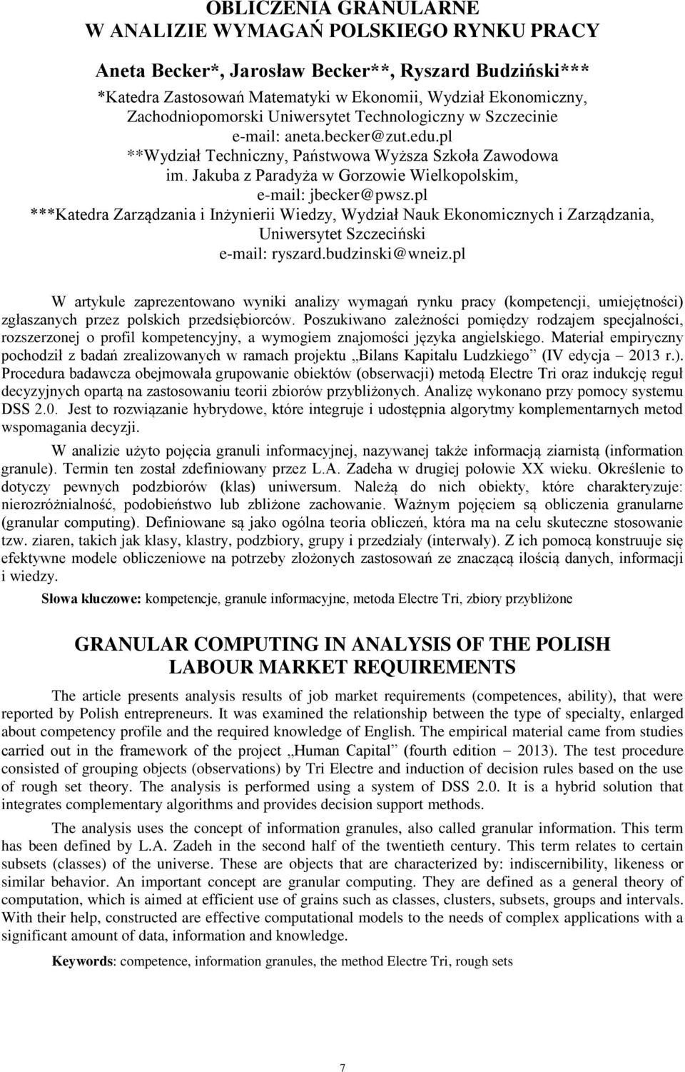 pl ***Katedra Zarządzania i Inżynierii Wiedzy, Wydział Nauk Ekonomicznych i Zarządzania, Uniwersytet Szczeciński e-mail: ryszard.budzinski@wneiz.