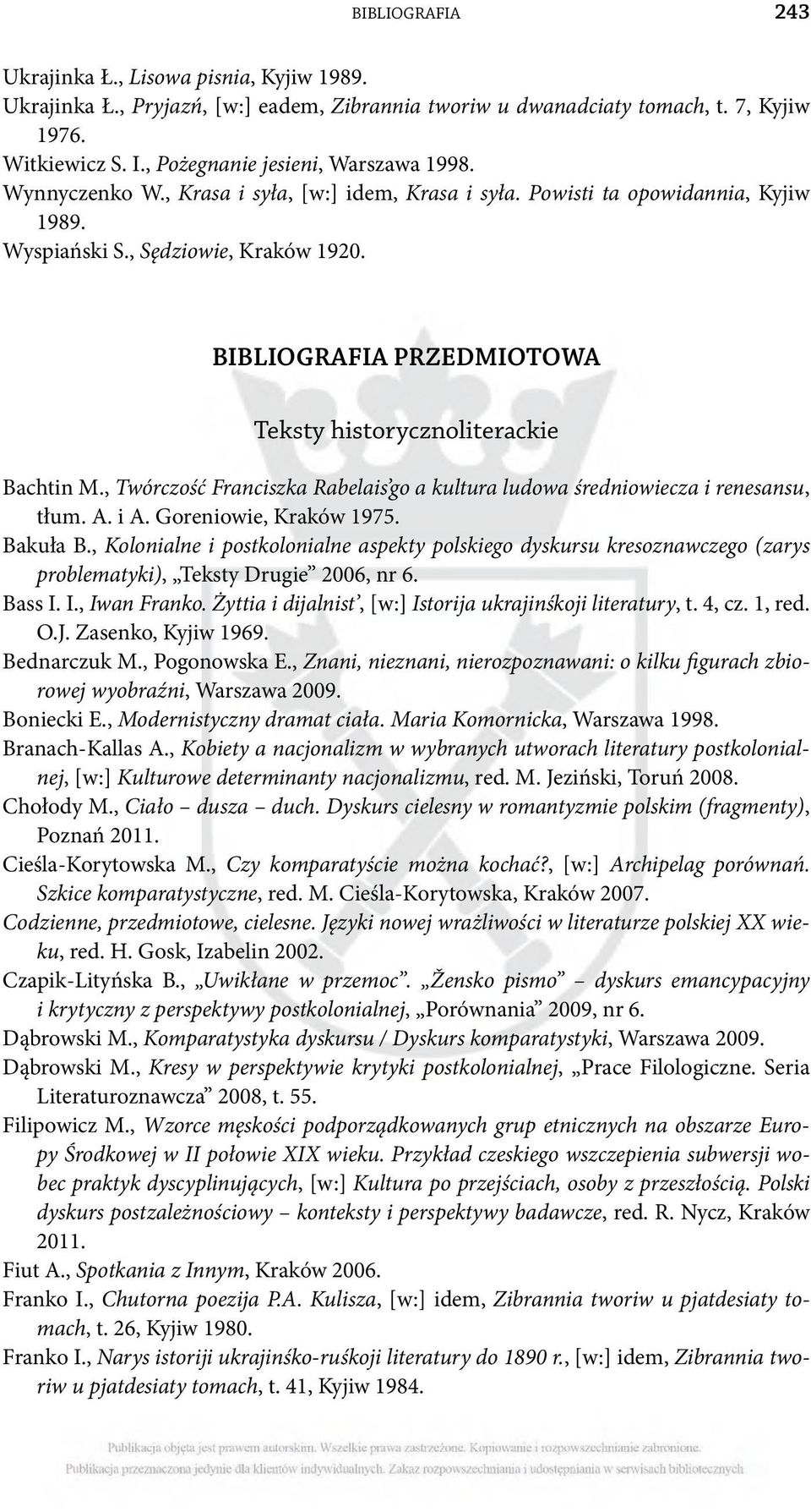 BIBLIOGRAFIA PRZEDMIOTOWA Teksty historycznoliterackie Bachtin M., Twórczość Franciszka Rabelais go a kultura ludowa średniowiecza i renesansu, tłum. A. i A. Goreniowie, Kraków 1975. Bakuła B.