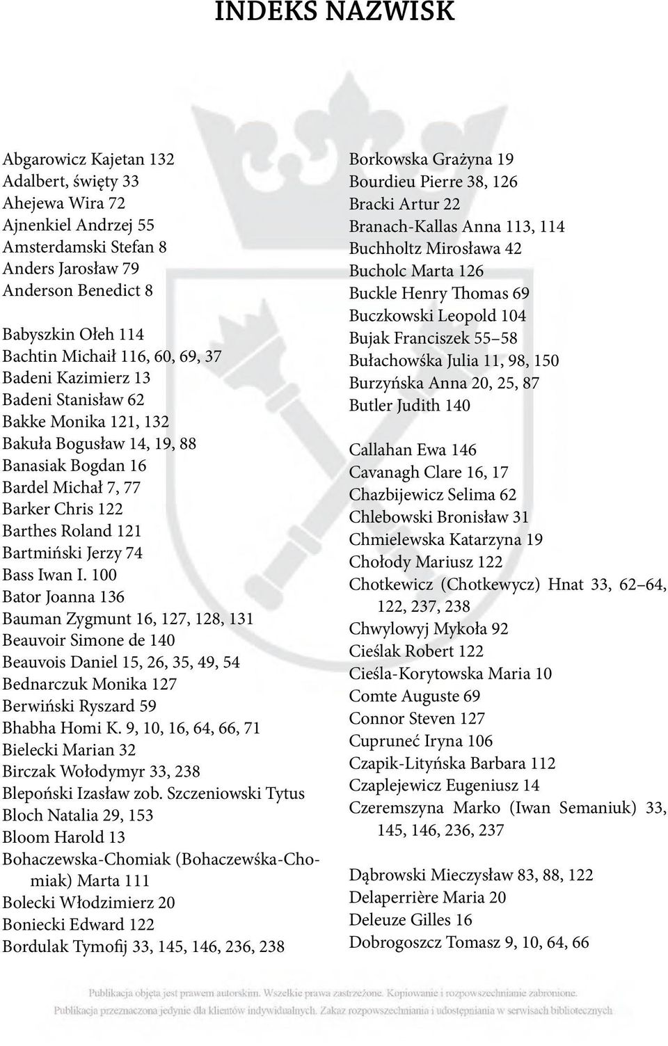 Iwan I. 100 Bator Joanna 136 Bauman Zygmunt 16, 127, 128, 131 Beauvoir Simone de 140 Beauvois Daniel 15, 26, 35, 49, 54 Bednarczuk Monika 127 Berwiński Ryszard 59 Bhabha Homi K.