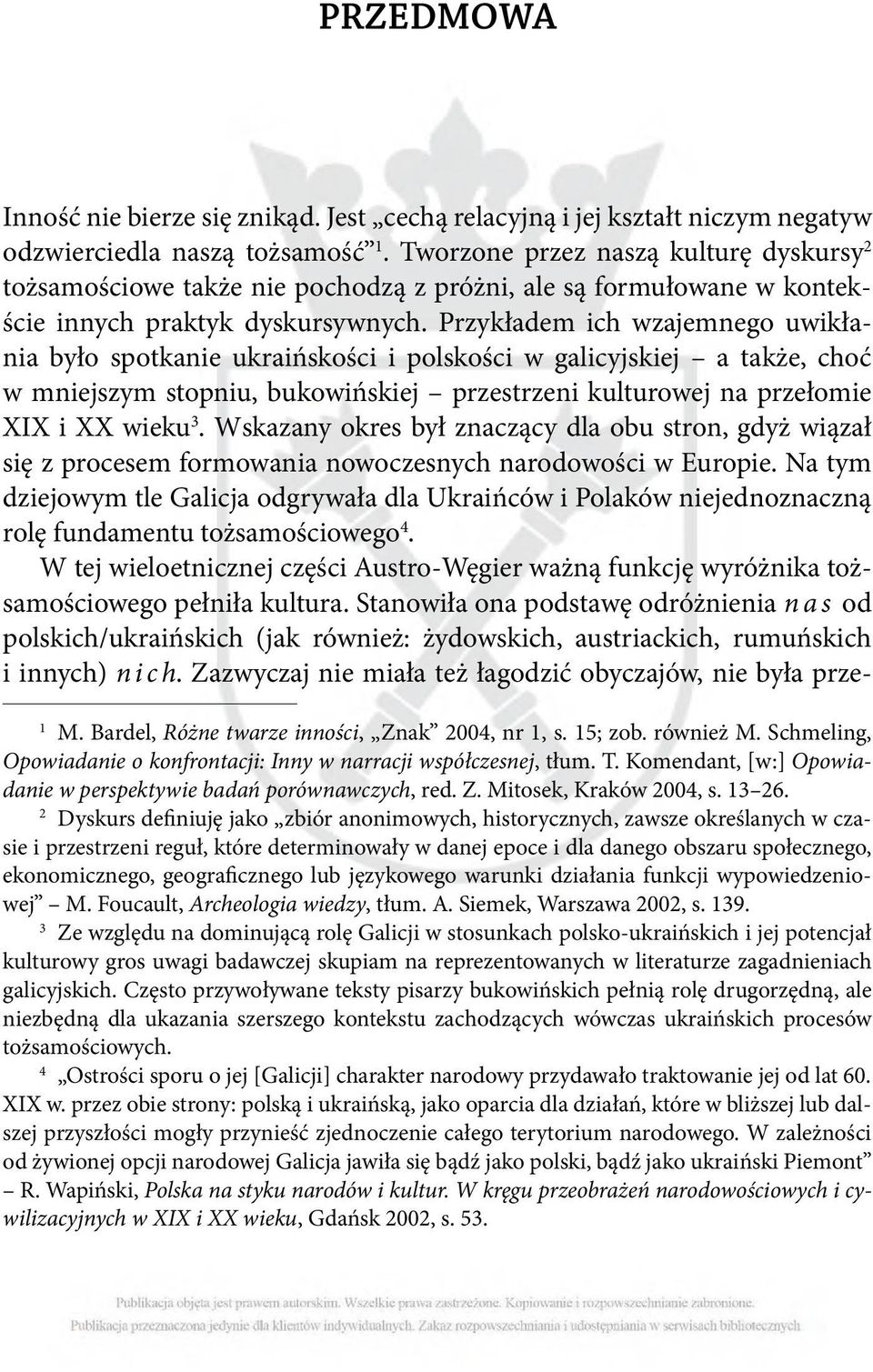 Przykładem ich wzajemnego uwikłania było spotkanie ukraińskości i polskości w galicyjskiej a także, choć w mniejszym stopniu, bukowińskiej przestrzeni kulturowej na przełomie XIX i XX wieku 3.