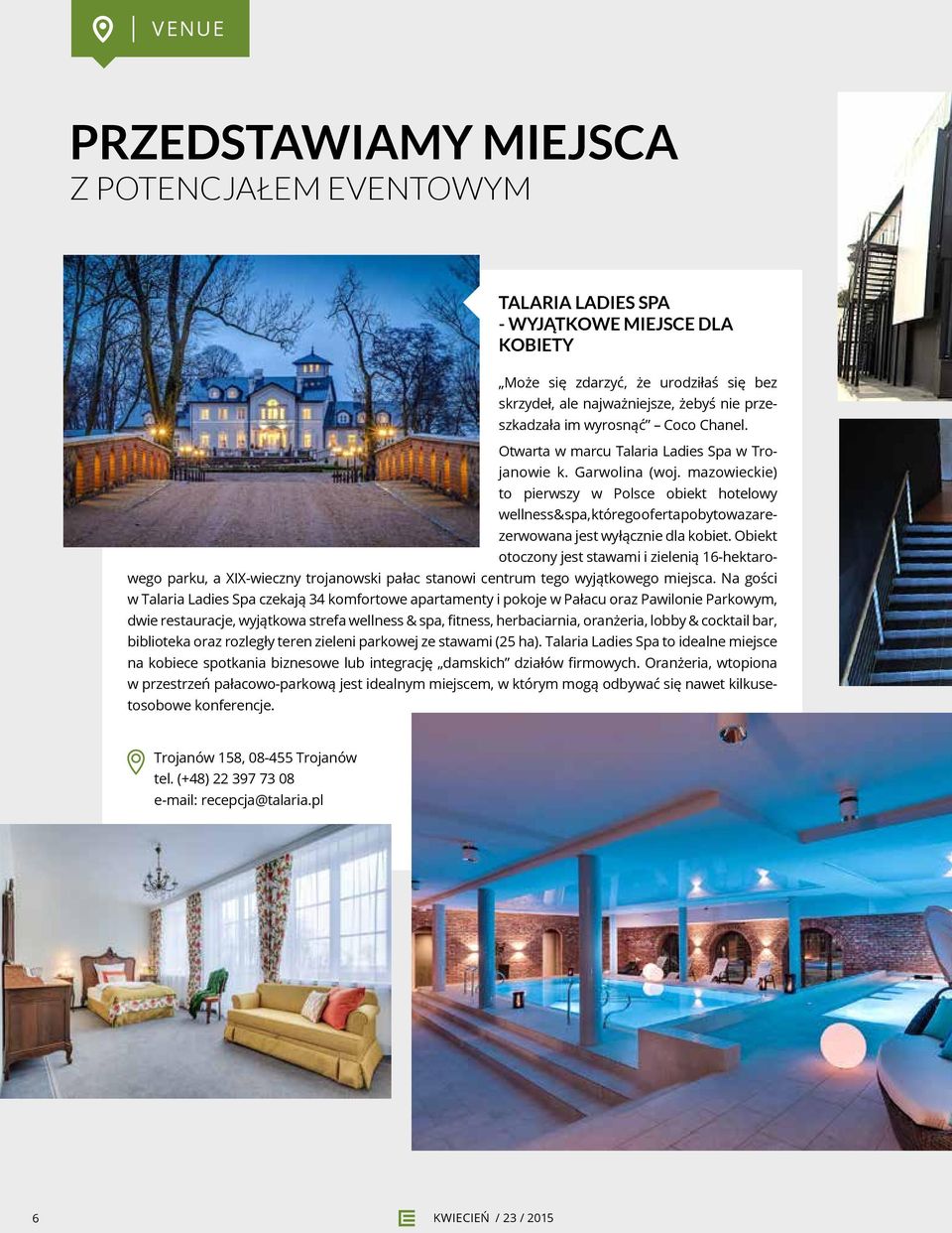 mazowieckie) to pierwszy w Polsce obiekt hotelowy wellness & spa, którego oferta pobytowa zarezerwowana jest wyłącznie dla kobiet.