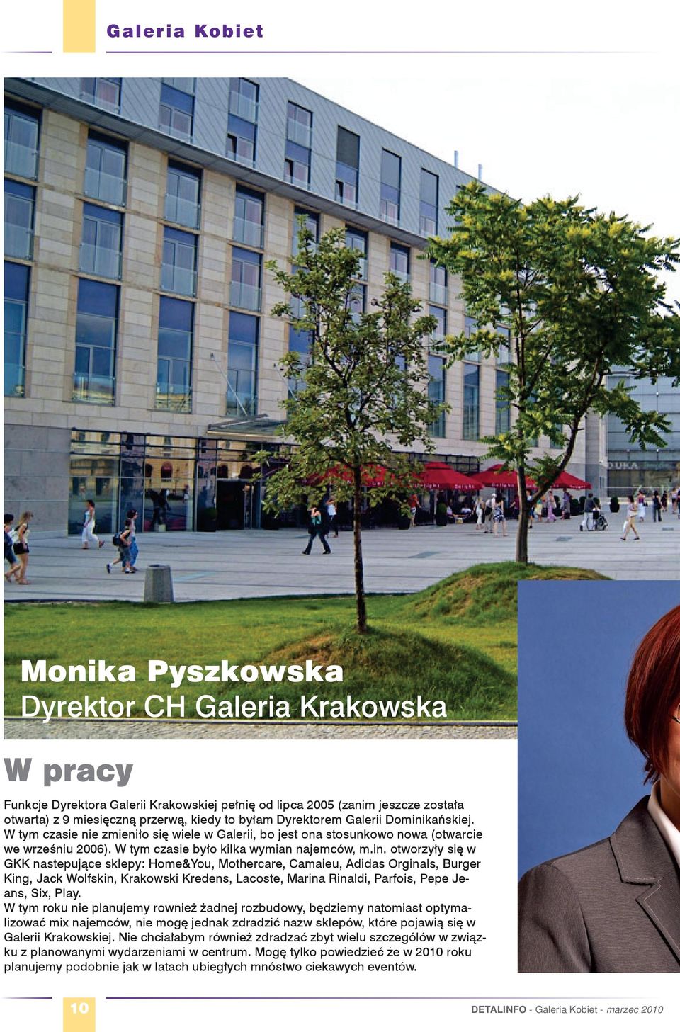 kańskiej. W tym czasie nie zmieniło się wiele w Galerii, bo jest ona stosunkowo nowa (otwarcie we wrześniu 2006). W tym czasie było kilka wymian najemców, m.in.