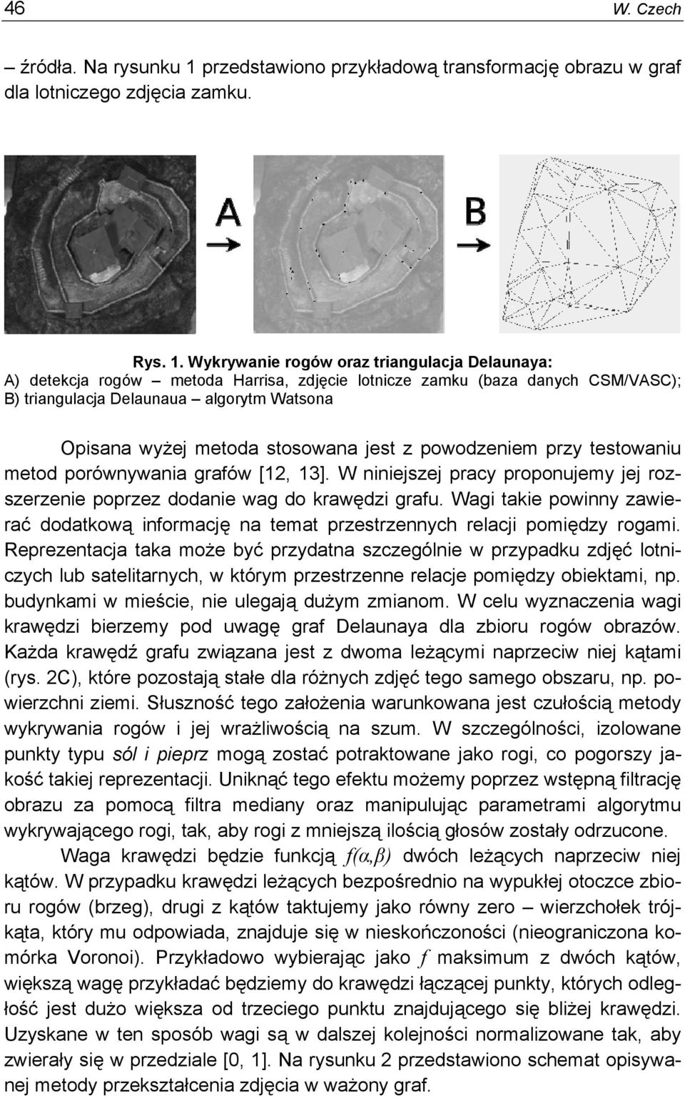 Wyrywanie rogów oraz triangulacja Delaunaya: A) detecja rogów metoda Harrisa, zdjęcie lotnicze zamu (baza danych CSM/VASC); B) triangulacja Delaunaua algorytm Watsona Opisana wyżej metoda stosowana