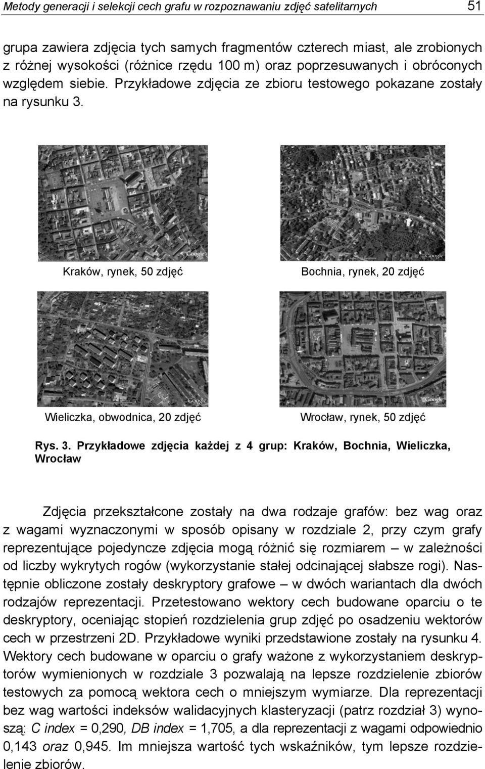 Kraów, ryne, 50 zdjęć Bochnia, ryne, 20 zdjęć Wielicza, obwodnica, 20 zdjęć Wrocław, ryne, 50 zdjęć Rys. 3.