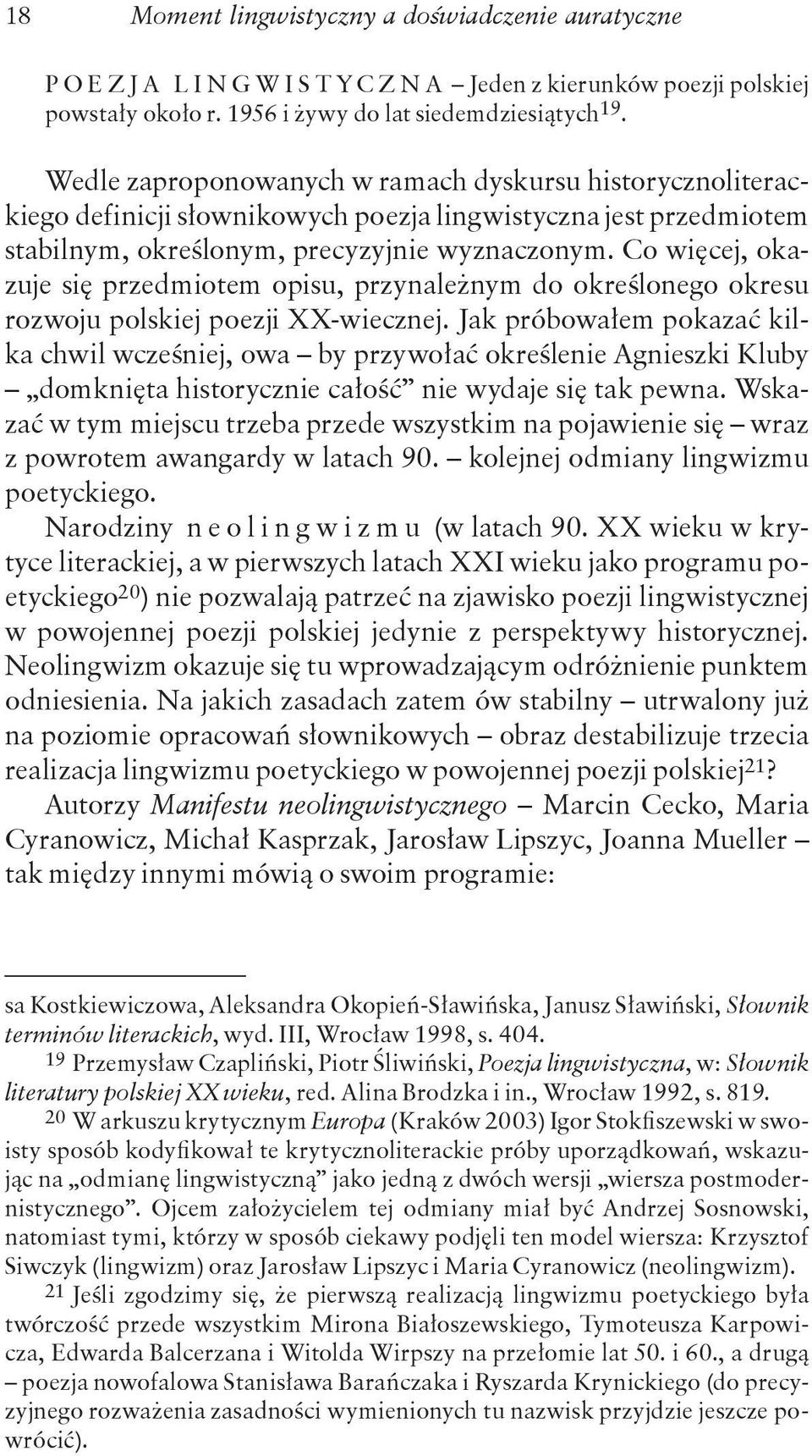 Co więcej, okazuje się przedmiotem opisu, przynależnym do określonego okresu rozwoju polskiej poezji XX-wiecznej.