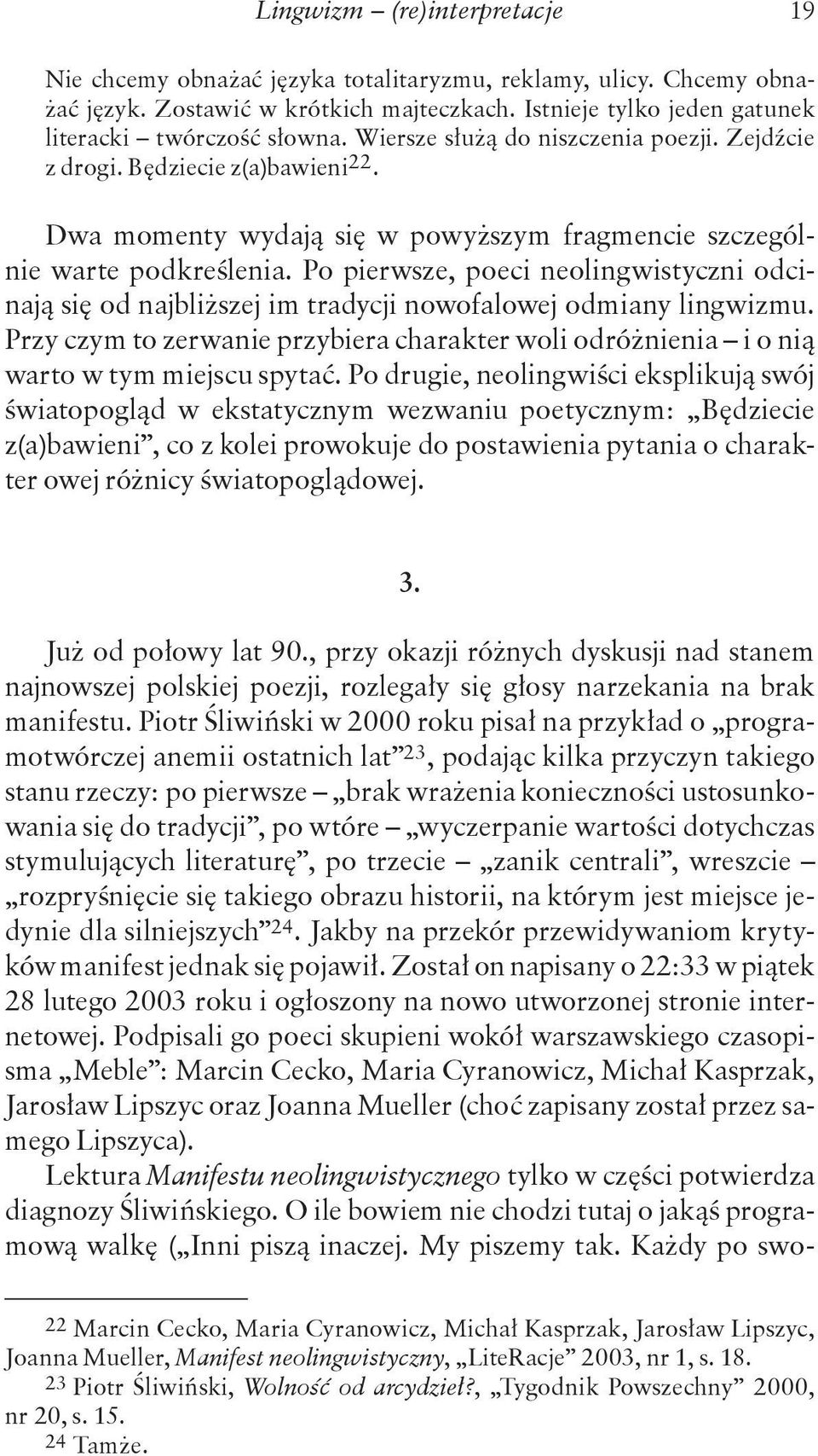 Po pierwsze, poeci neolingwistyczni odcinają się od najbliższej im tradycji nowofalowej odmiany lingwizmu.