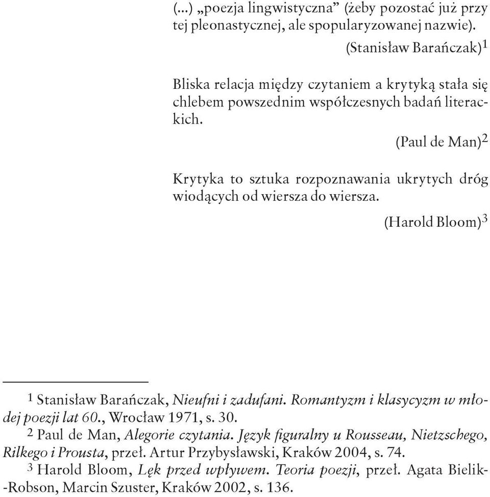 (Paul de Man) Krytyka to sztuka rozpoznawania ukrytych dróg wiodących od wiersza do wiersza. (Harold Bloom) Stanisław Barańczak, Nieufni i zadufani.