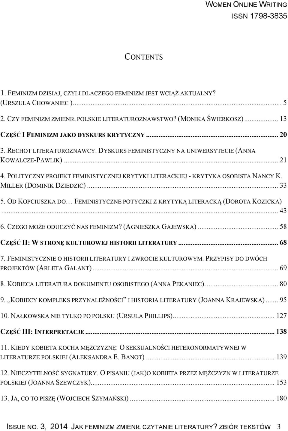 POLITYCZNY PROJEKT FEMINISTYCZNEJ KRYTYKI LITERACKIEJ - KRYTYKA OSOBISTA NANCY K. MILLER (DOMINIK DZIEDZIC)... 33 5. OD KOPCIUSZKA DO FEMINISTYCZNE POTYCZKI Z KRYTYKĄ LITERACKĄ (DOROTA KOZICKA)... 43 6.