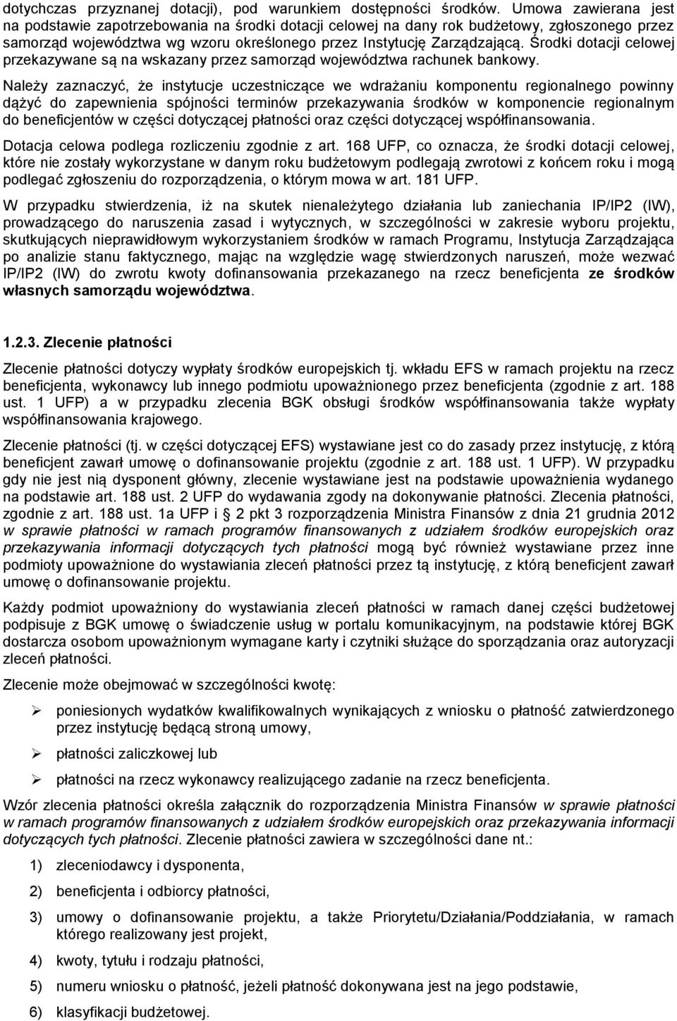 Środki dotacji celowej przekazywane są na wskazany przez samorząd województwa rachunek bankowy.