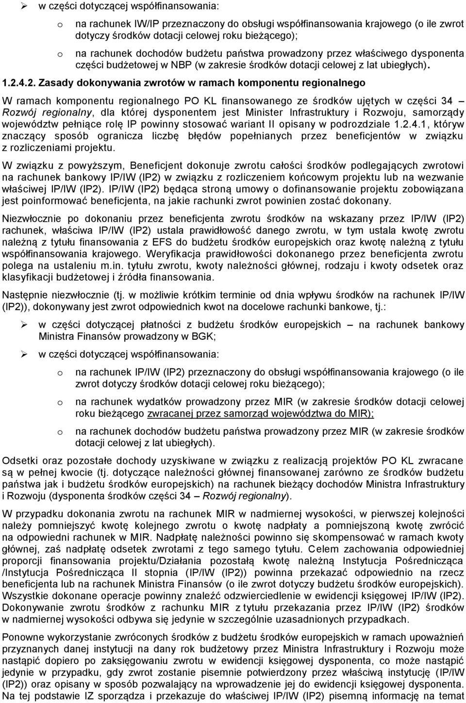 4.2. Zasady dokonywania zwrotów w ramach komponentu regionalnego W ramach komponentu regionalnego PO KL finansowanego ze środków ujętych w części 34 Rozwój regionalny, dla której dysponentem jest