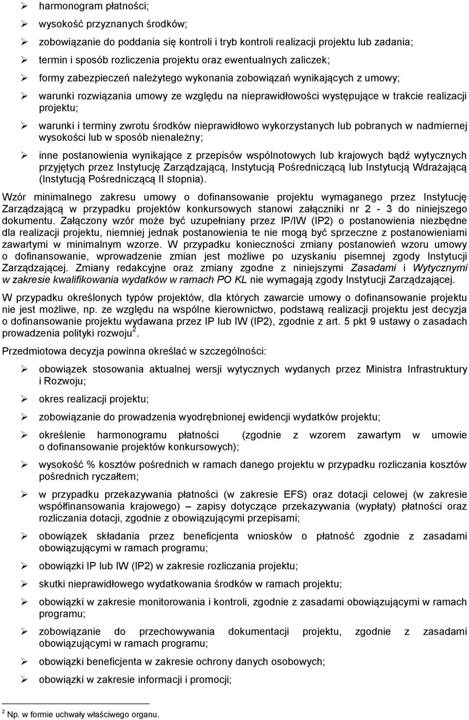 terminy zwrotu środków nieprawidłowo wykorzystanych lub pobranych w nadmiernej wysokości lub w sposób nienależny; inne postanowienia wynikające z przepisów wspólnotowych lub krajowych bądź wytycznych