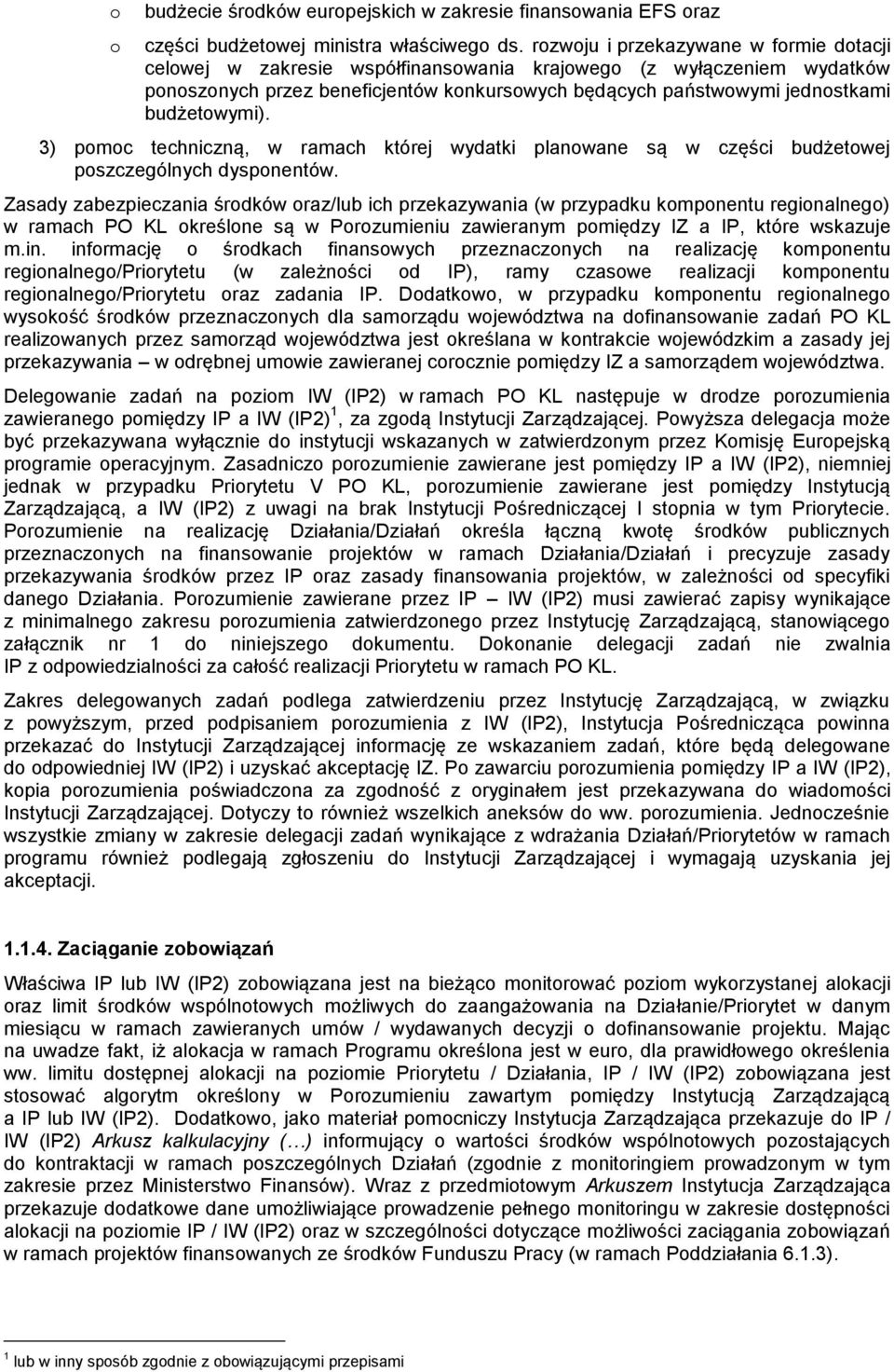 budżetowymi). 3) pomoc techniczną, w ramach której wydatki planowane są w części budżetowej poszczególnych dysponentów.