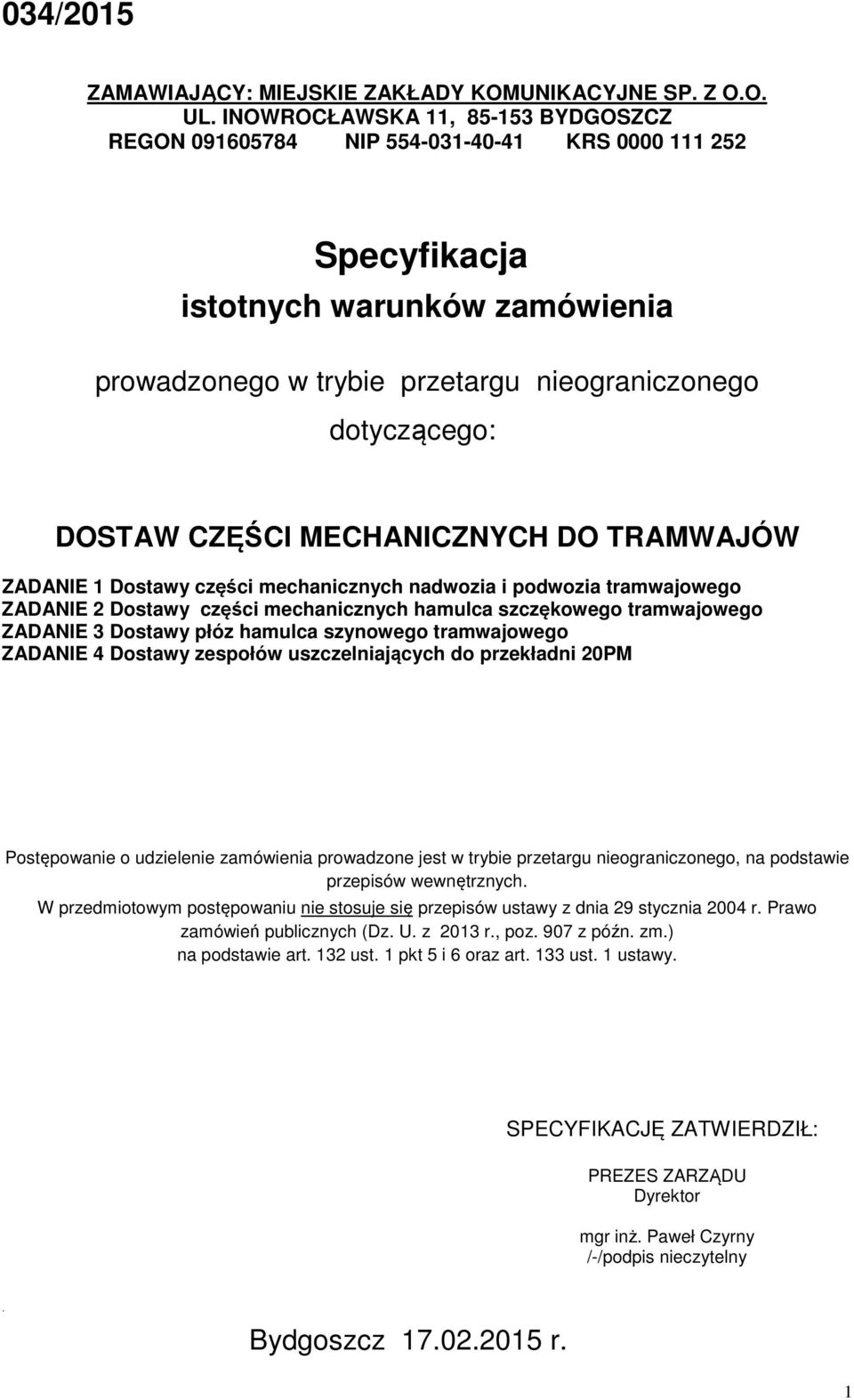 CZĘŚCI MECHANICZNYCH DO TRAMWAJÓW ZADANIE 1 Dostawy części mechanicznych nadwozia i podwozia tramwajowego ZADANIE 2 Dostawy części mechanicznych hamulca szczękowego tramwajowego ZADANIE 3 Dostawy