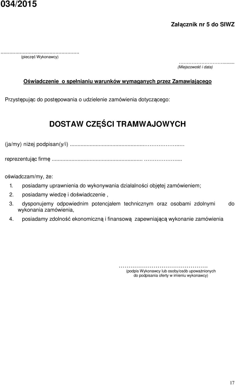 TRAMWAJOWYCH (ja/my) niżej podpisan(y/i)..... reprezentując firmę...... oświadczam/my, że: 1. posiadamy uprawnienia do wykonywania działalności objętej zamówieniem; 2.