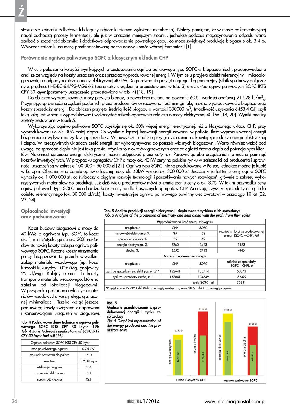 dodatkowe odprowadzenie powstałego gazu, co może zwiększyć produkcję biogazu o ok. 3-4 %. Wówczas zbiorniki na masę przefermentowaną noszą nazwę komór wtórnej fermentacji [1].