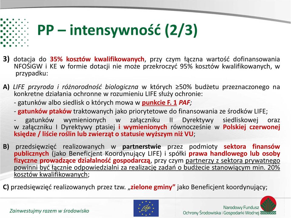 1 PAF; - gatunków ptaków traktowanych jako priorytetowe do finansowania ze środków LIFE; - gatunków wymienionych w załączniku II Dyrektywy siedliskowej oraz w załączniku I Dyrektywy ptasiej i