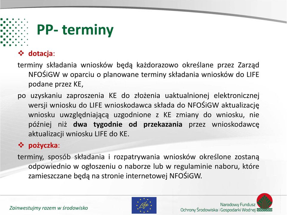 uwzględniającą uzgodnione z KE zmiany do wniosku, nie później niż dwa tygodnie od przekazania przez wnioskodawcę aktualizacji wniosku LIFE do KE.