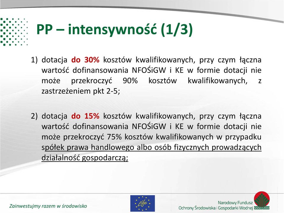 kosztów kwalifikowanych, przy czym łączna wartość dofinansowania NFOŚiGW i KE w formie dotacji nie może przekroczyć