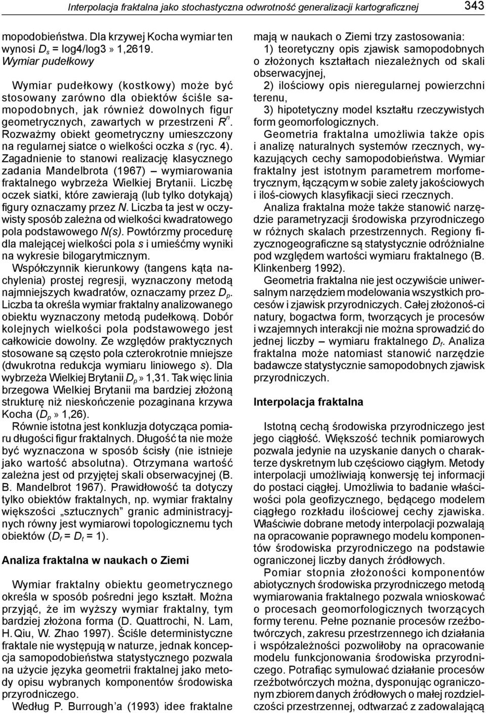 Rozważmy obiekt geometryczny umieszczony na regularnej siatce o wielkości oczka s (ryc. 4).