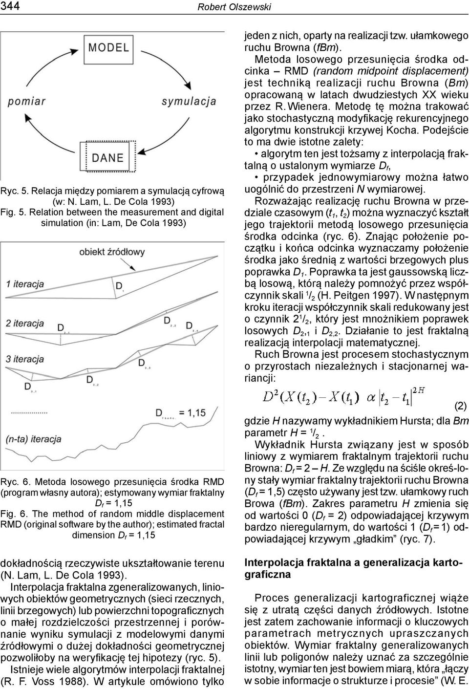 The method of random middle displacement RMD (original software by the author); estimated fractal dimension D f = 1,15 dokładnością rzeczywiste ukształtowanie terenu (N. Lam, L. De Cola 1993).