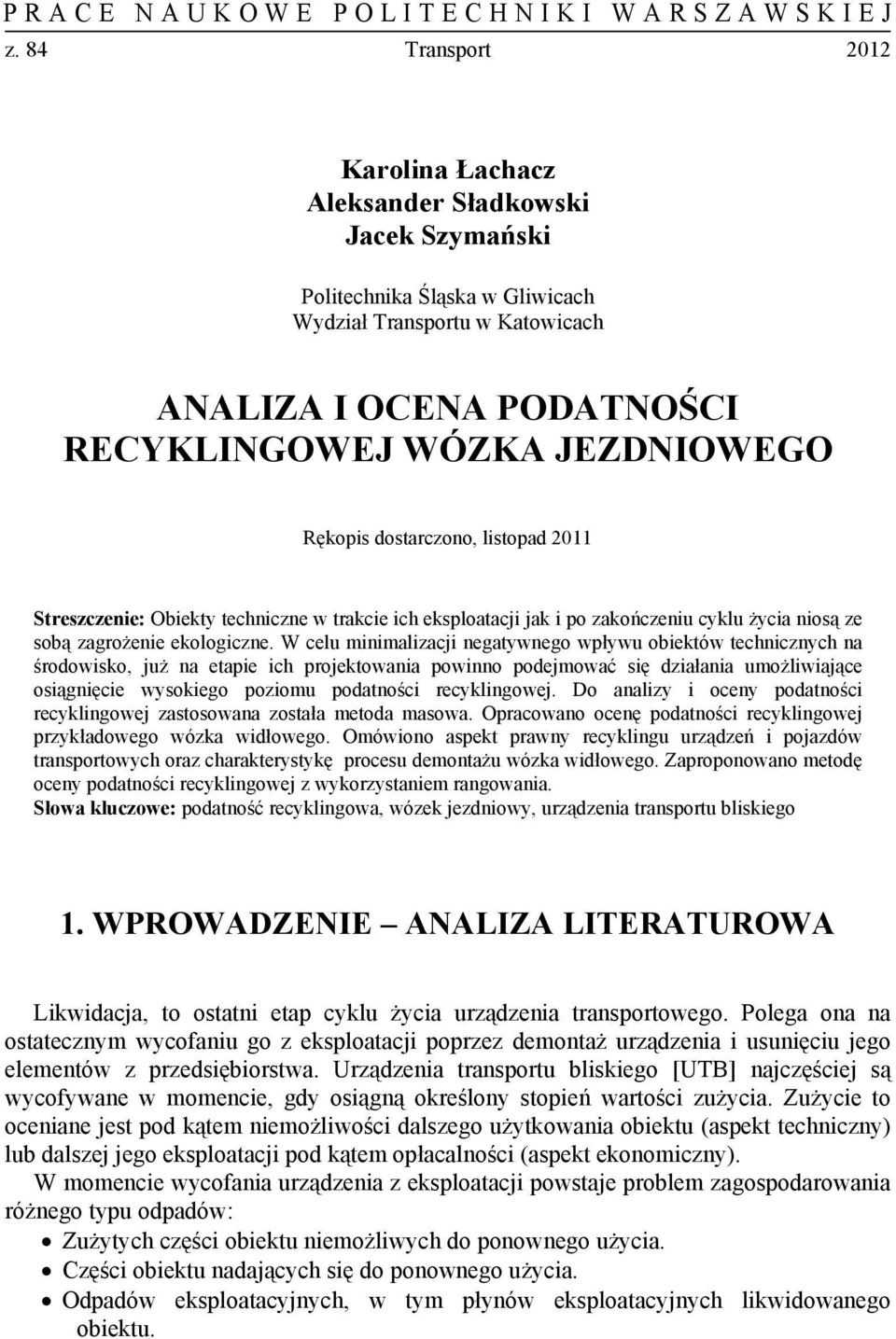 W celu minimalizacji negatywnego wpływu obiektów technicznych na środowisko, już na etapie ich projektowania powinno podejmować się działania umożliwiające osiągnięcie wysokiego poziomu podatności