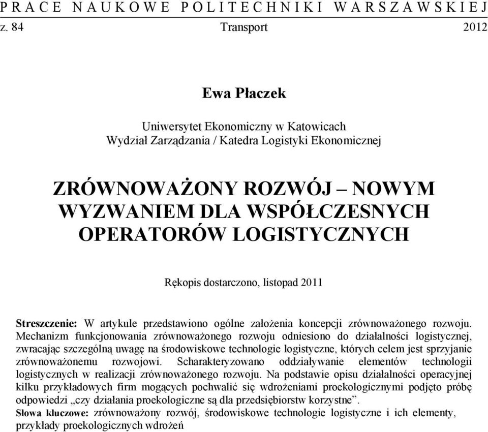 Mechanizm funkcjonowania zrównoważonego rozwoju odniesiono do działalności logistycznej, zwracając szczególną uwagę na środowiskowe technologie logistyczne, których celem jest sprzyjanie