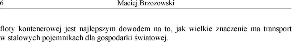 daleko poza system transportu morskiego. Z pewnością kontenery zmieniły flotę przeznaczoną do ich przewozu.