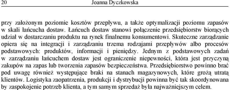 Skuteczne zarządzanie opiera się na integracji i zarządzaniu trzema rodzajami przepływów albo procesów podstawowych: produktów, informacji i pieniędzy.