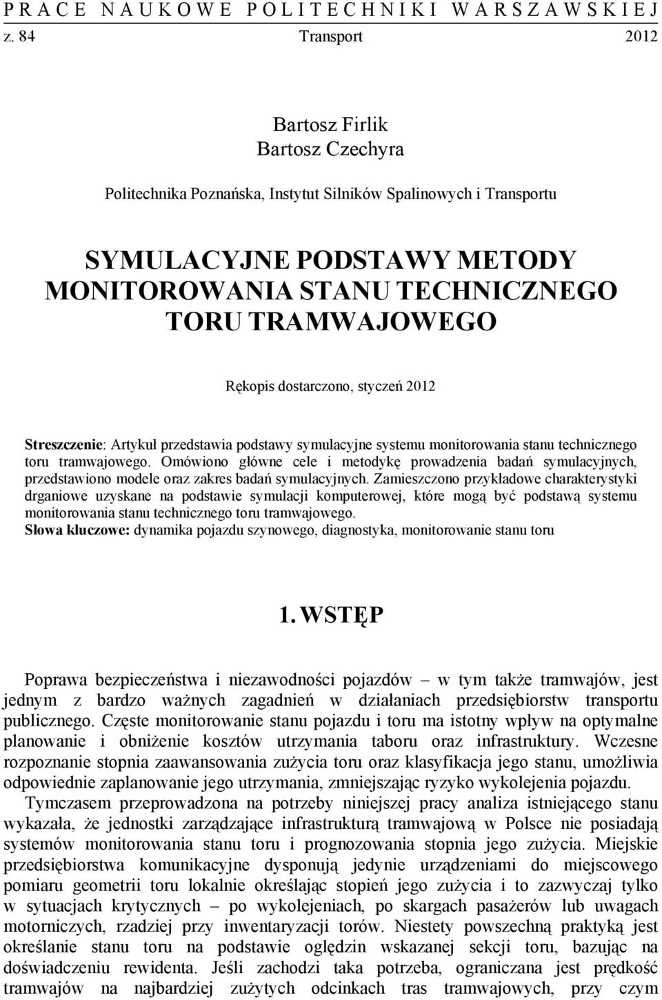 Omówiono główne cele i metodykę prowadzenia badań symulacyjnych, przedstawiono modele oraz zakres badań symulacyjnych.