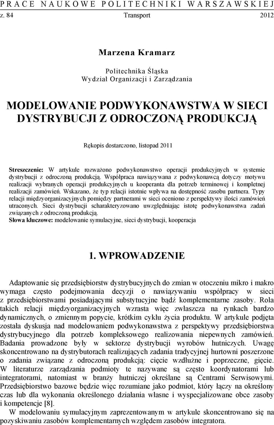 Współpraca nawiązywana z podwykonawcą dotyczy motywu realizacji wybranych operacji produkcyjnych u kooperanta dla potrzeb terminowej i kompletnej realizacji zamówień.