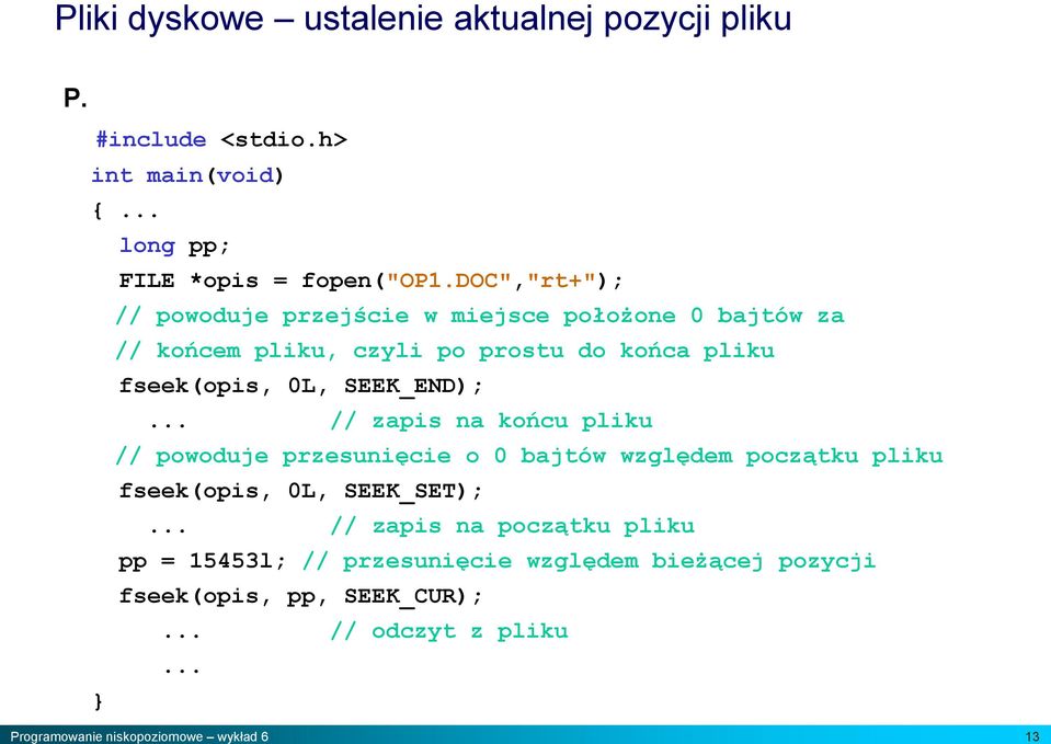 fseek(opis, 0L, SEEK_END); // zapis na końcu pliku // powoduje przesunięcie o 0 bajtów względem początku pliku