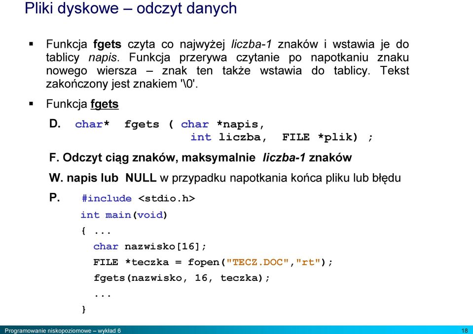 Funkcja fgets D. char* fgets ( char *napis, int liczba, FILE *plik) ; F. Odczyt ciąg znaków, maksymalnie liczba-1 znaków W.